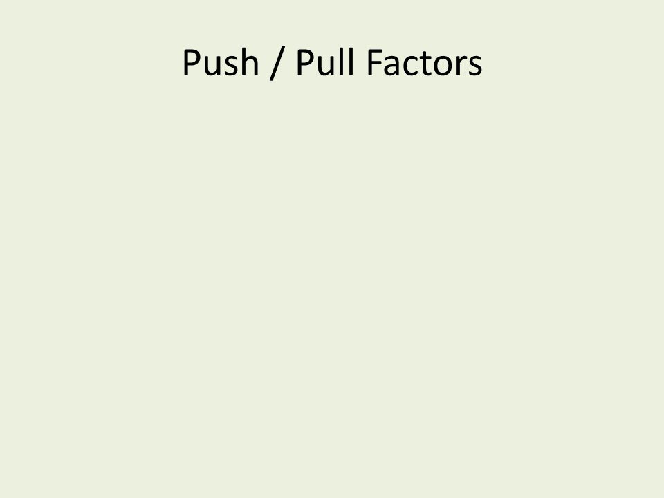 Push / Pull Factors