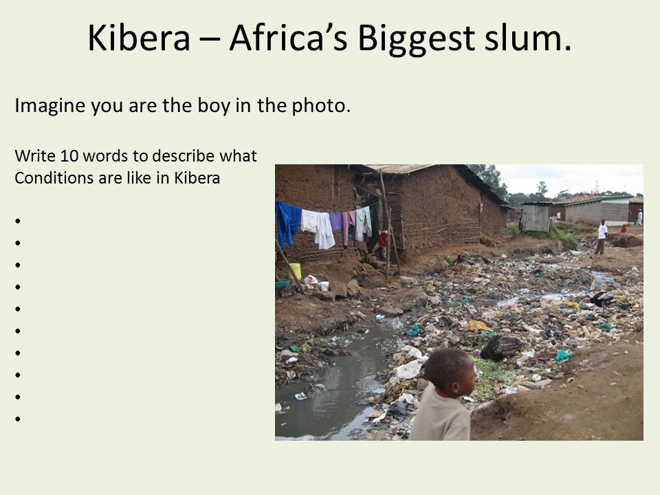 Kibera – Africa’s Biggest slum.
