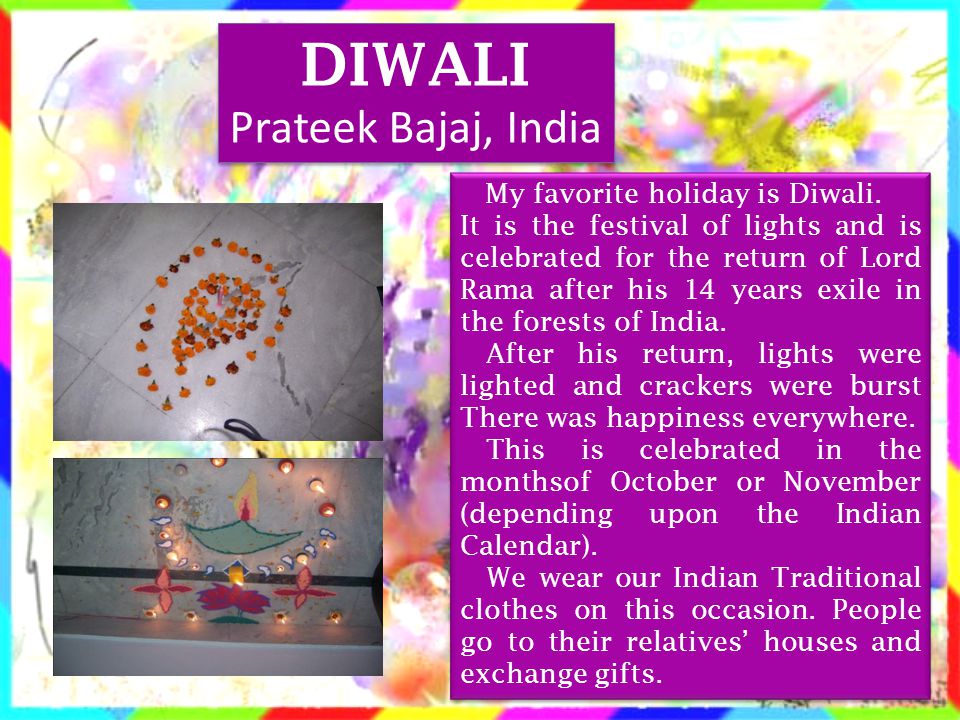 DIWALI Prateek Bajaj, India My favorite holiday is Diwali.