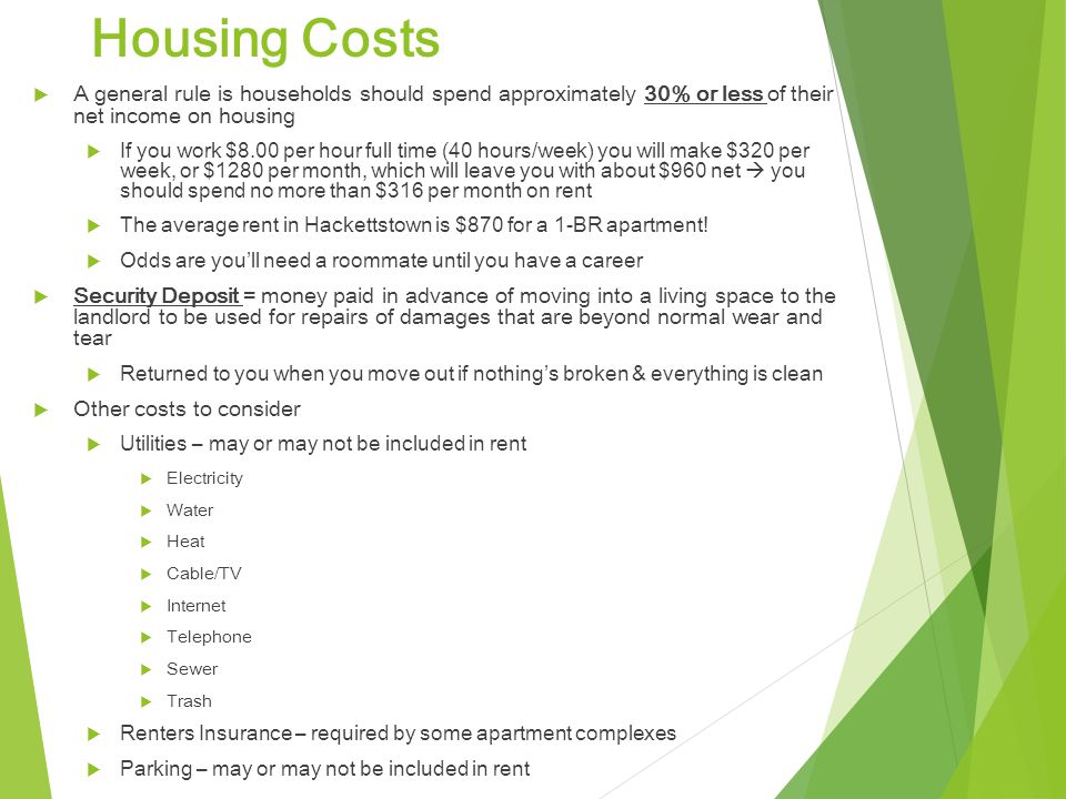 Housing Costs A general rule is households should spend approximately 30% or less of their net income on housing.