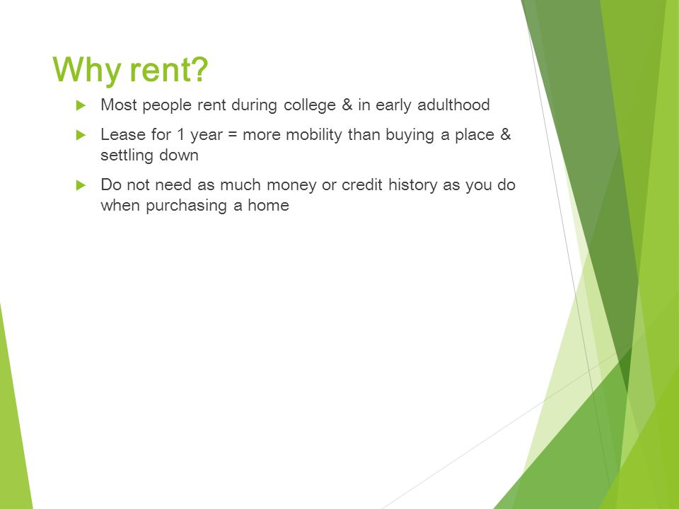 Why rent Most people rent during college & in early adulthood