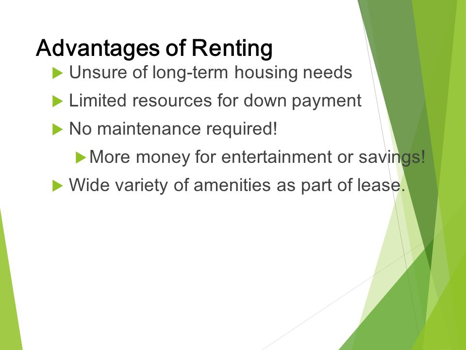 Advantages of Renting Unsure of long-term housing needs