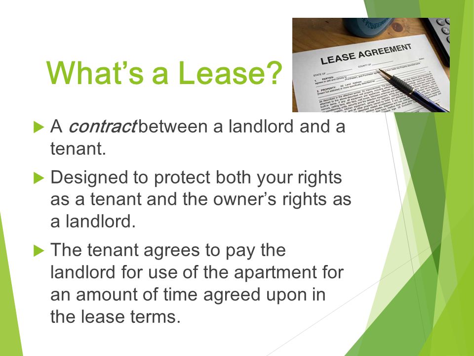 What’s a Lease A contract between a landlord and a tenant.
