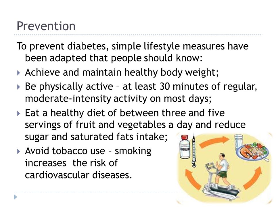 Prevention To prevent diabetes, simple lifestyle measures have been adapted that people should know: