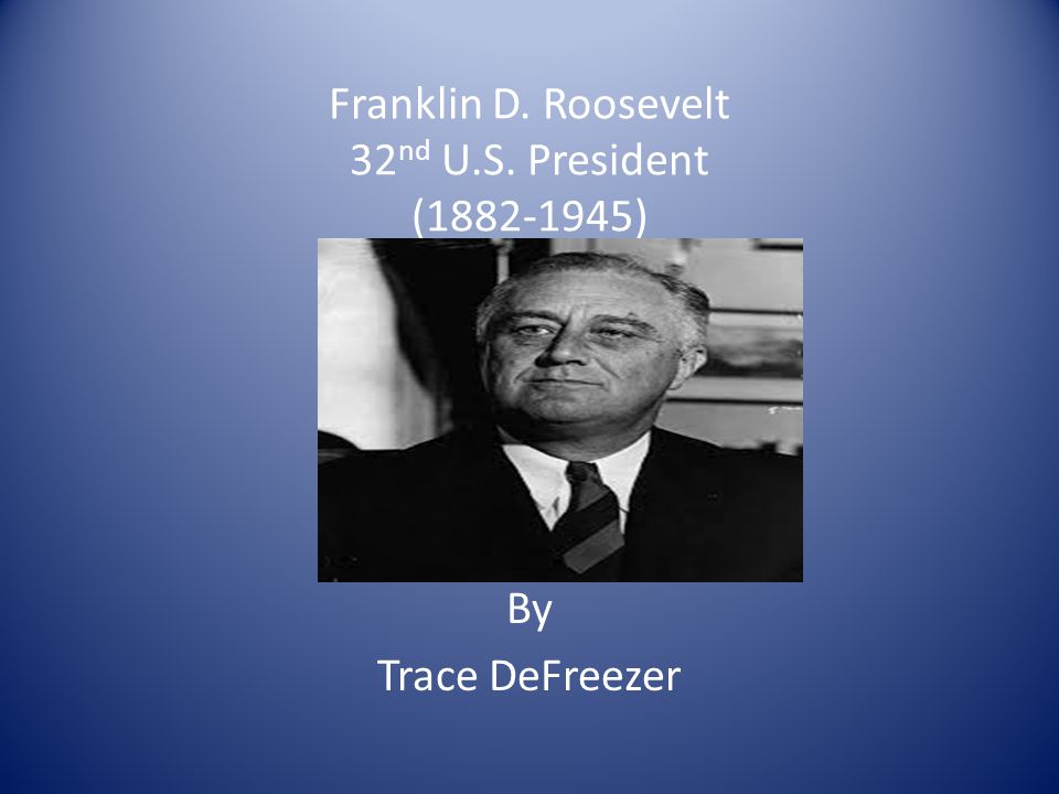 Franklin D. Roosevelt 32nd U.S. President ( )