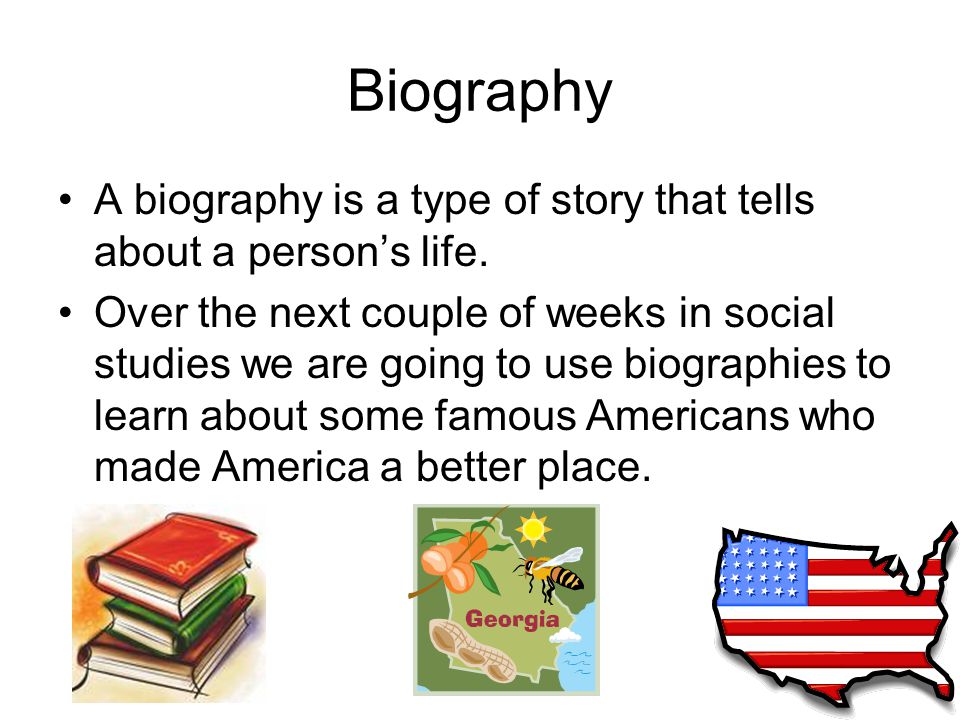Biography A biography is a type of story that tells about a person’s life.