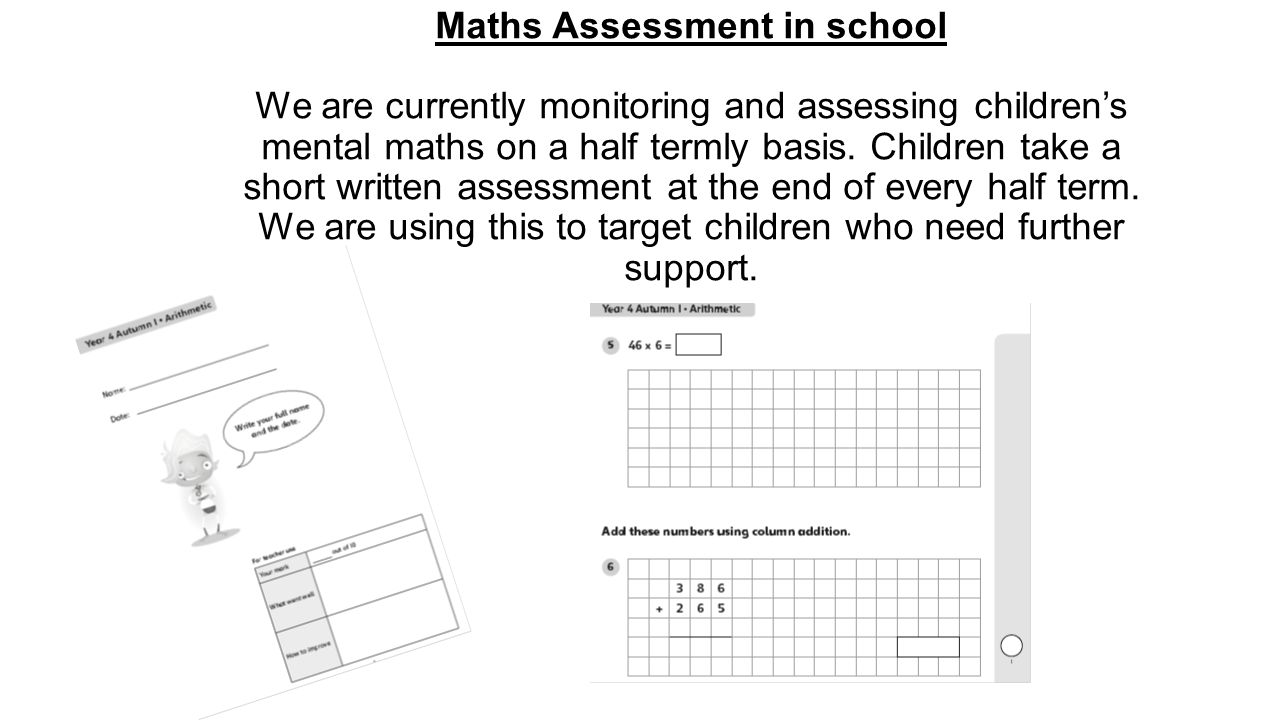 Maths Assessment in school We are currently monitoring and assessing children’s mental maths on a half termly basis.