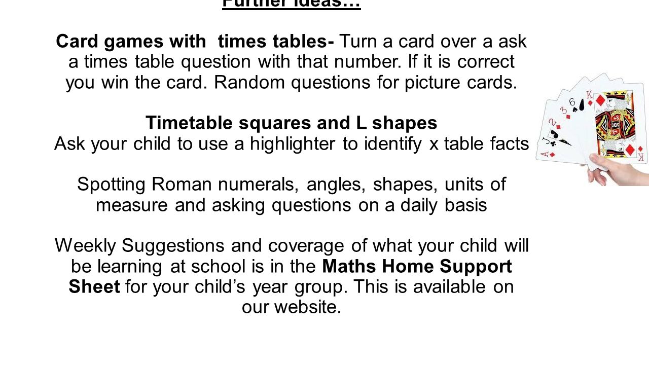 Further ideas… Card games with times tables- Turn a card over a ask a times table question with that number.