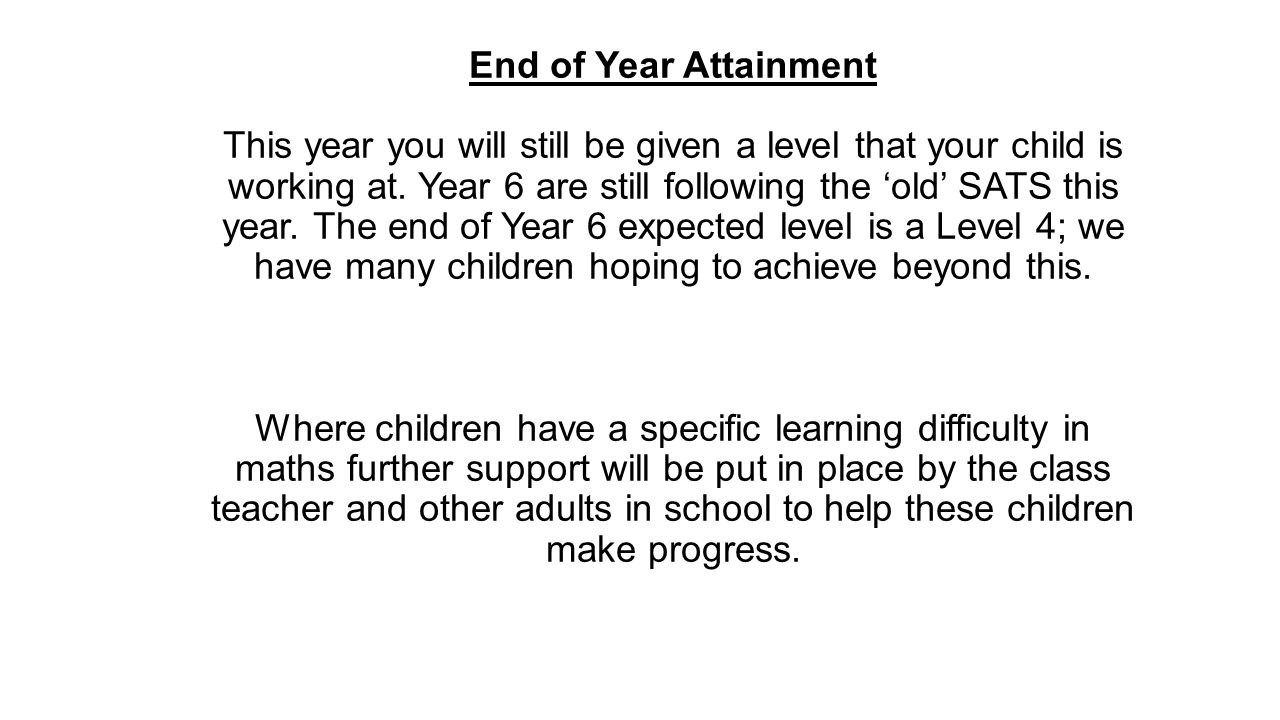 End of Year Attainment This year you will still be given a level that your child is working at.