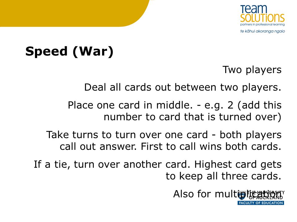 Speed (War) Two players Deal all cards out between two players.