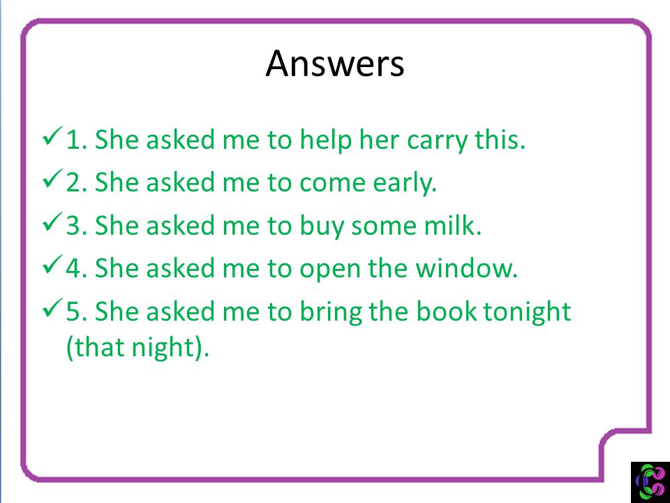 Answers 1. She asked me to help her carry this.