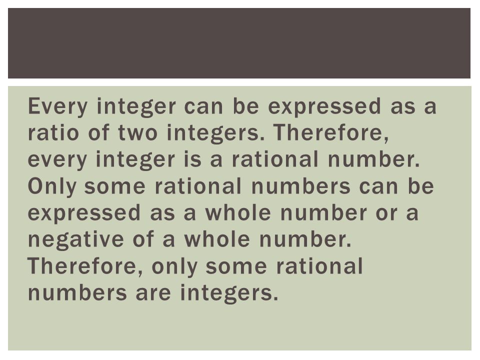 Every integer can be expressed as a ratio of two integers