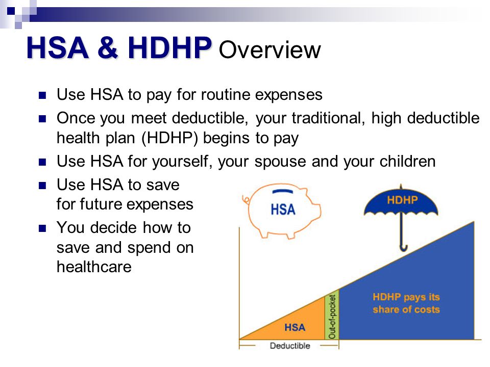 HSA & HDHP Overview Use HSA to pay for routine expenses