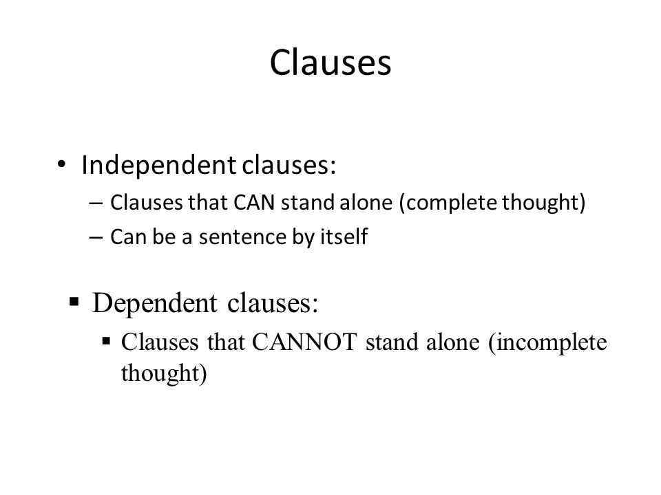 Clauses Independent clauses: Dependent clauses: