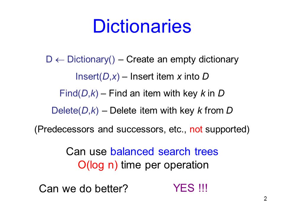 Dictionaries Can use balanced search trees O(log n) time per operation