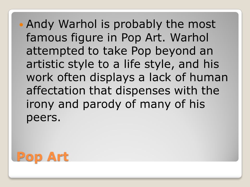 Andy Warhol is probably the most famous figure in Pop Art