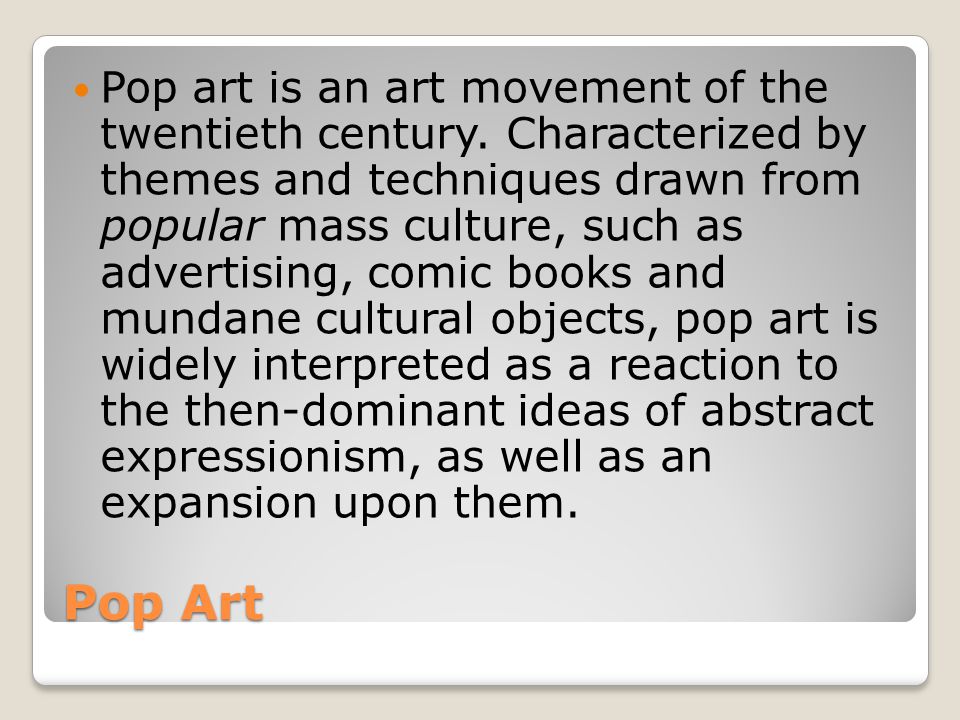 Pop art is an art movement of the twentieth century