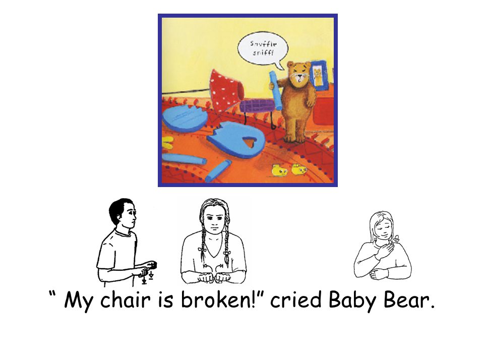 My chair is broken! cried Baby Bear.