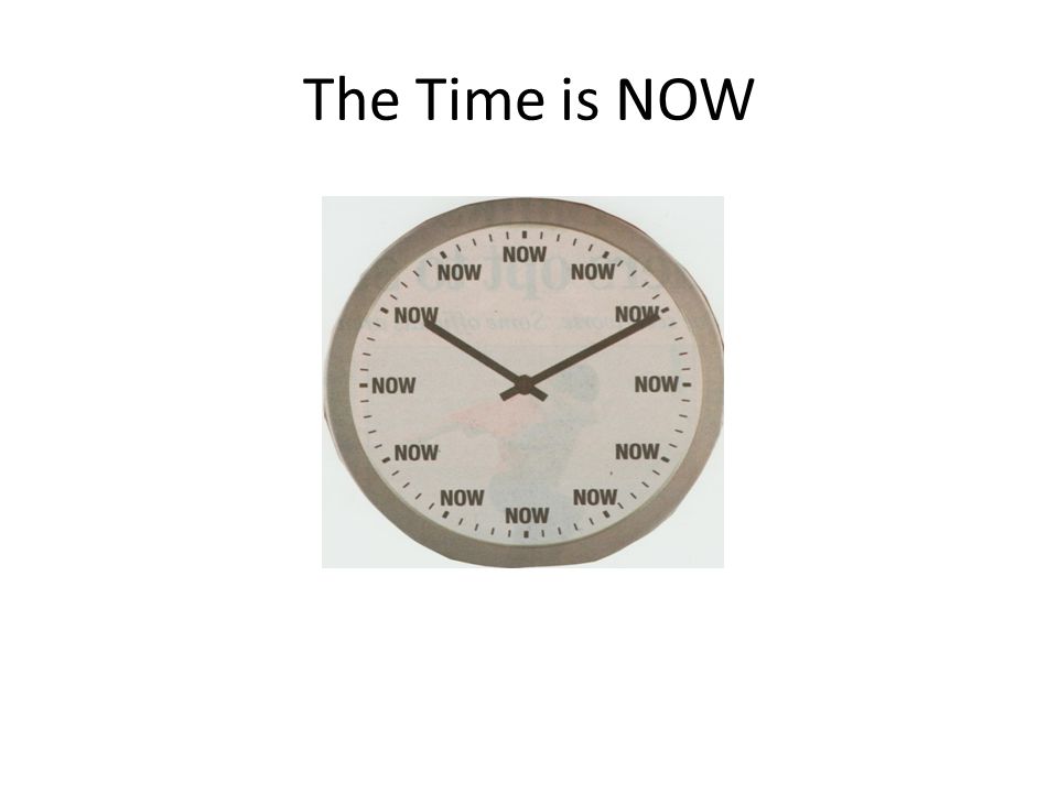 The Time is NOW