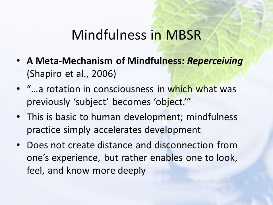 Mindfulness in MBSR A Meta-Mechanism of Mindfulness: Reperceiving (Shapiro et al., 2006)
