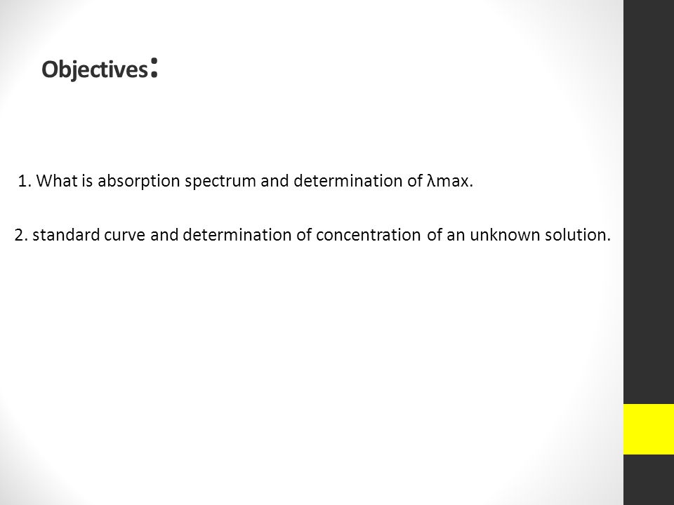 Objectives: 1. What is absorption spectrum and determination of λmax.