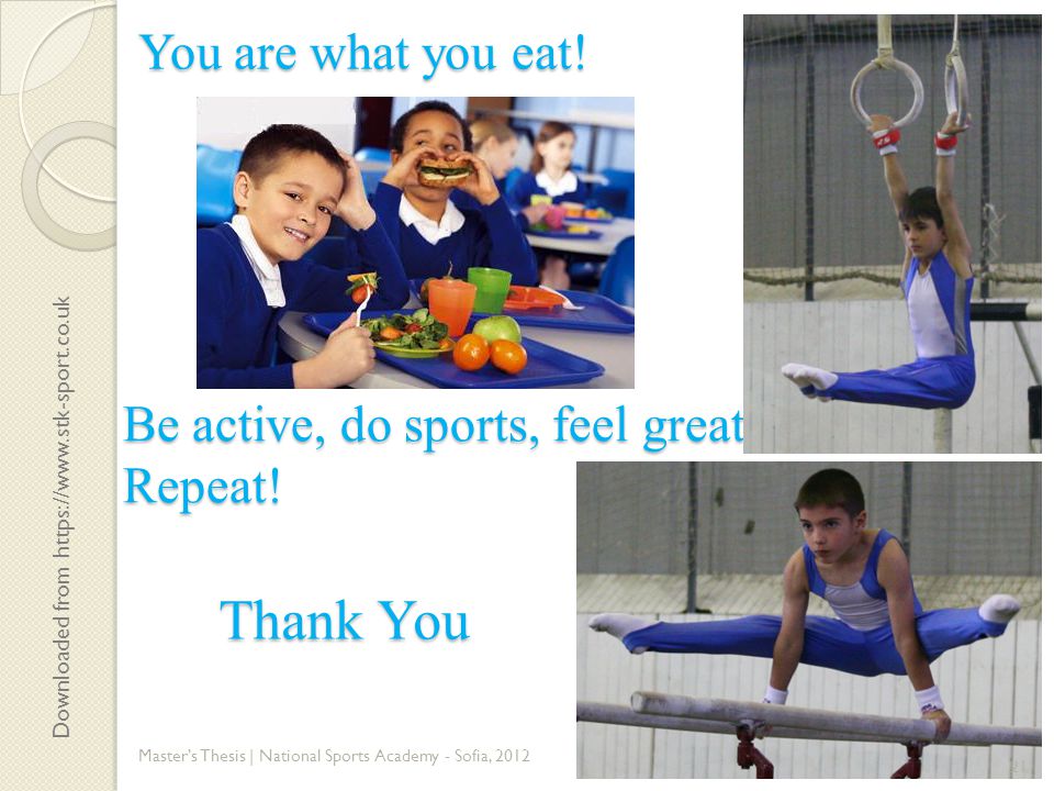 Thank You You are what you eat! Be active, do sports, feel great.