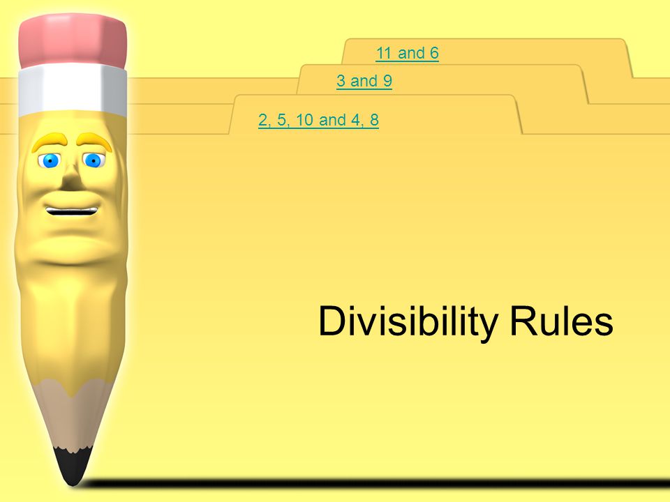 11 and 6 3 and 9 2, 5, 10 and 4, 8 Divisibility Rules
