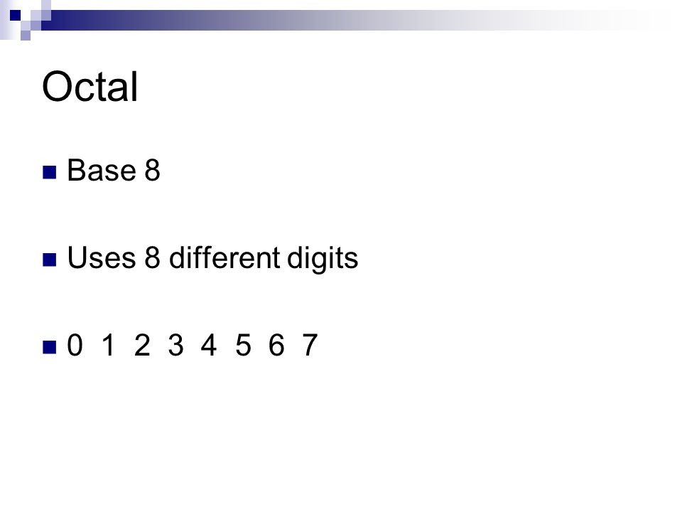 Octal Base 8 Uses 8 different digits