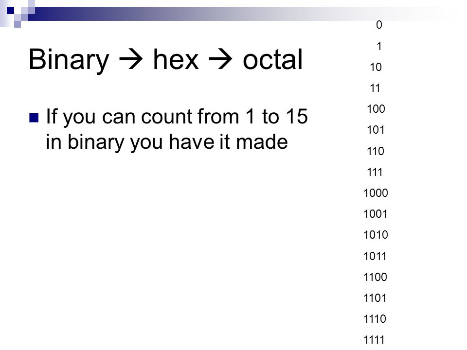 Binary  hex  octal.