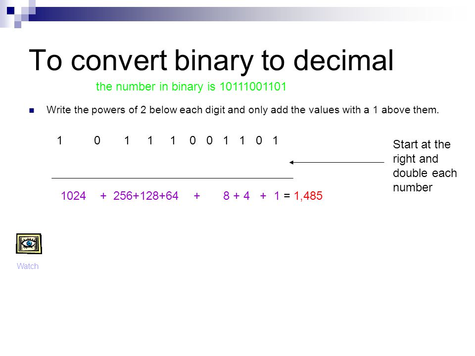 To convert binary to decimal