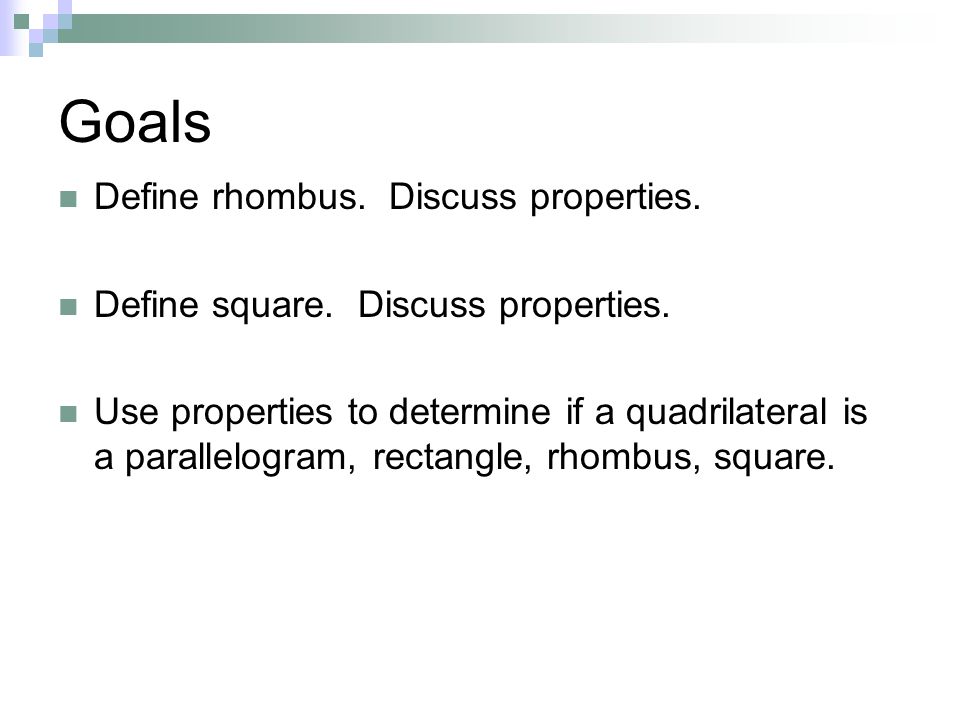 Goals Define rhombus. Discuss properties.