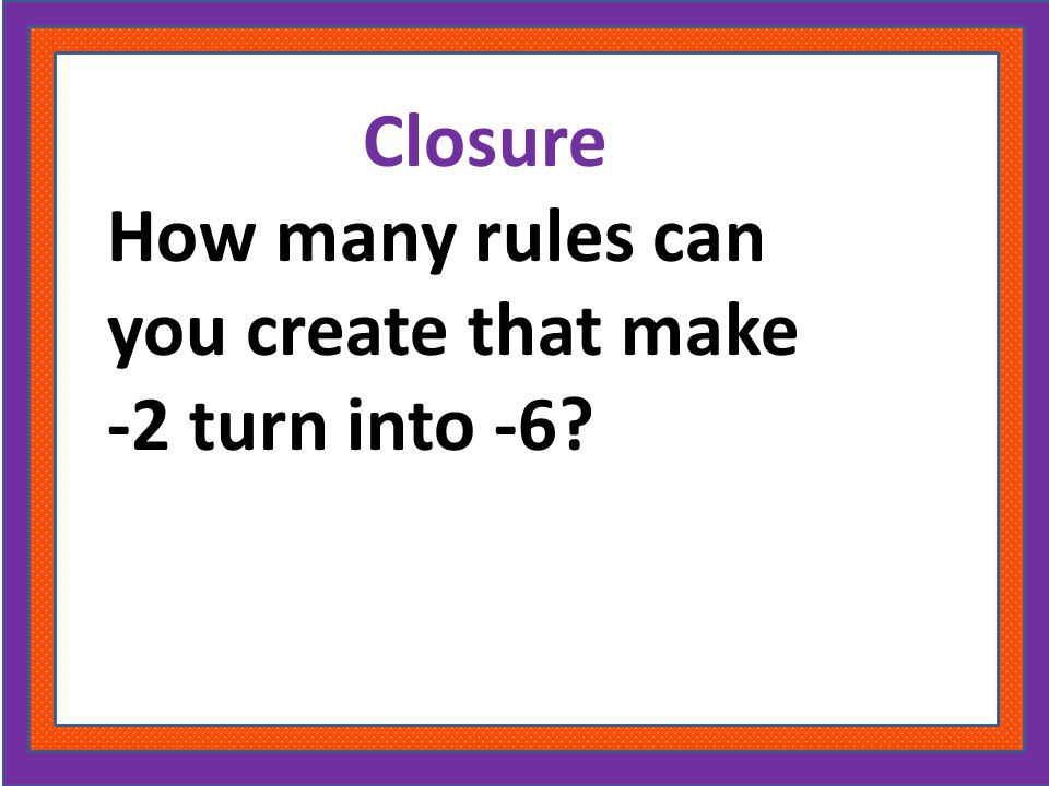 Closure How many rules can you create that make -2 turn into -6