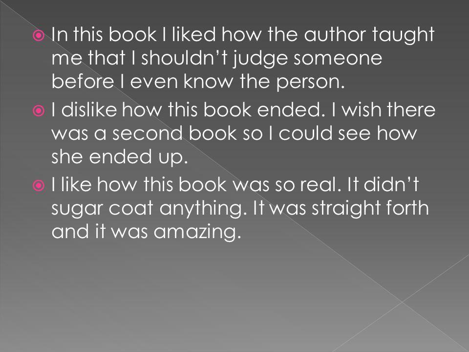 In this book I liked how the author taught me that I shouldn’t judge someone before I even know the person.