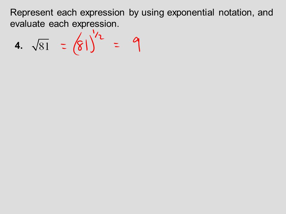 Represent each expression by using exponential notation, and