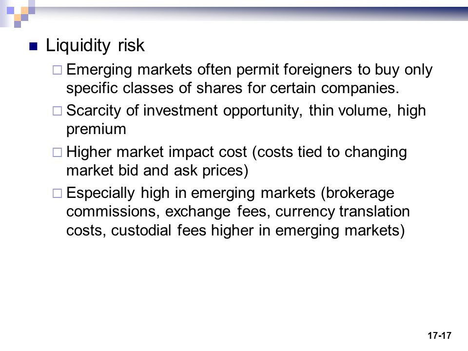 Liquidity risk Emerging markets often permit foreigners to buy only specific classes of shares for certain companies.