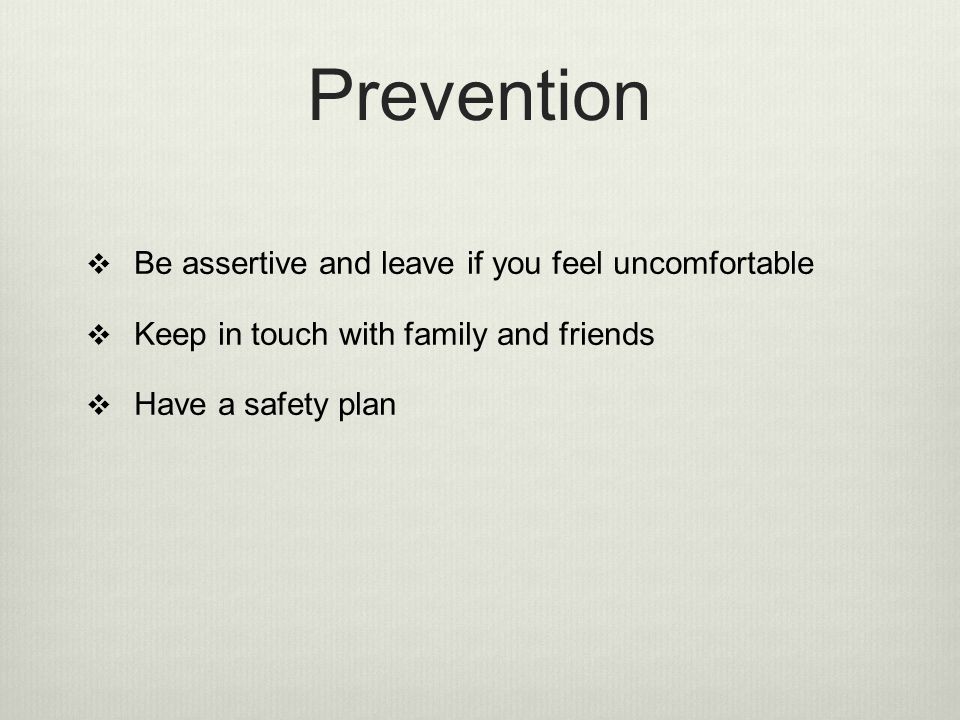 Prevention Be assertive and leave if you feel uncomfortable