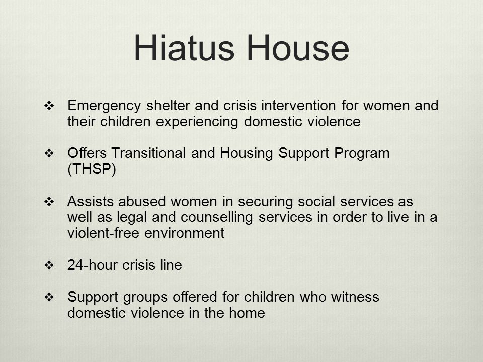 Hiatus House Emergency shelter and crisis intervention for women and their children experiencing domestic violence