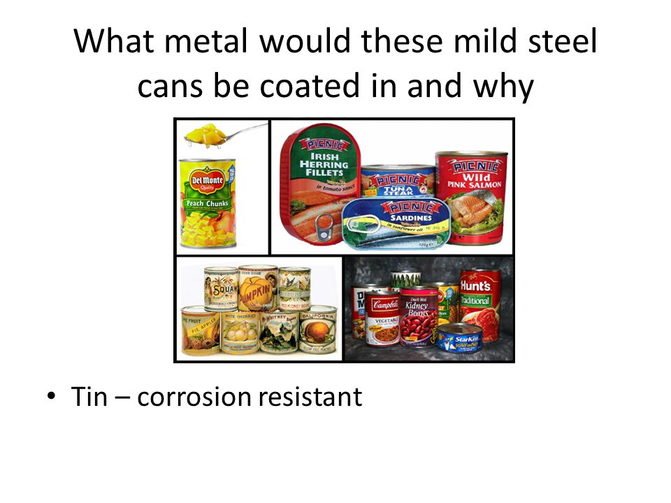 What metal would these mild steel cans be coated in and why