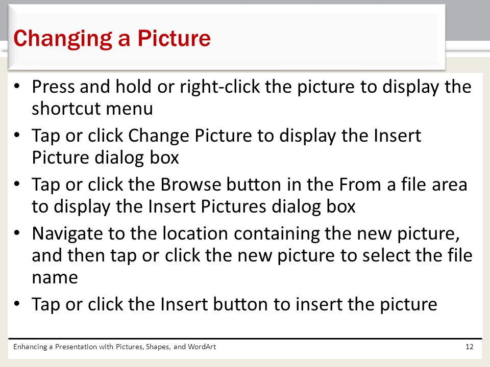 Changing a Picture Press and hold or right-click the picture to display the shortcut menu.