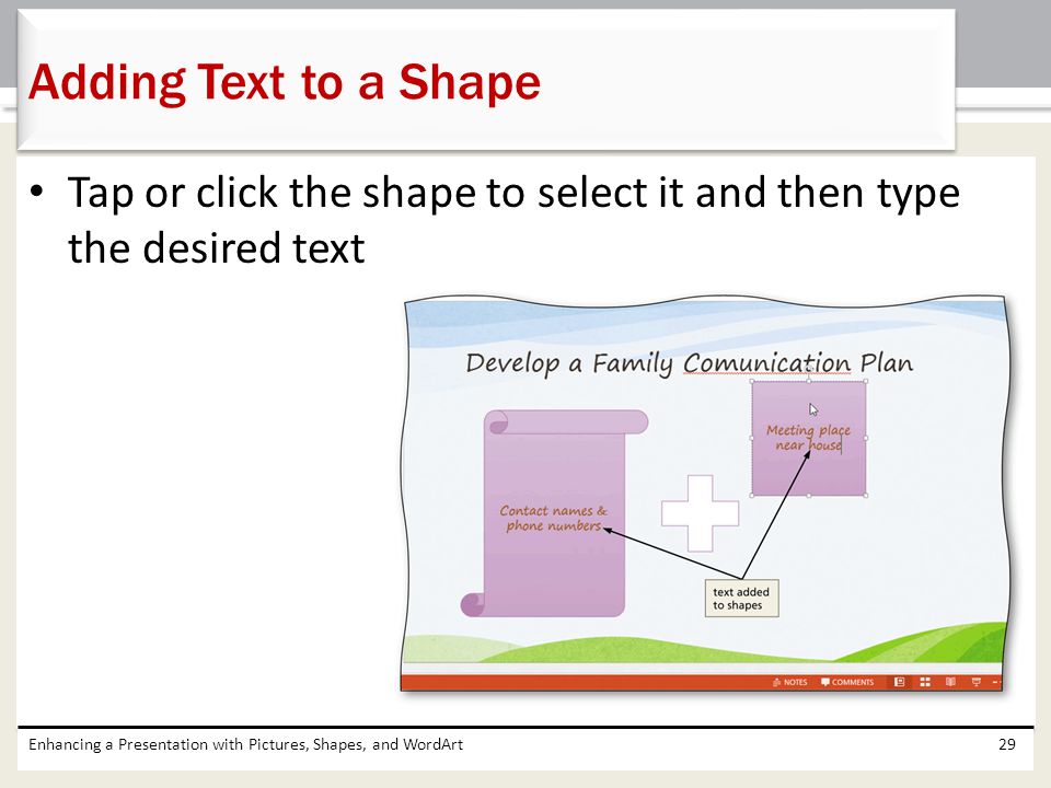 Adding Text to a Shape Tap or click the shape to select it and then type the desired text.