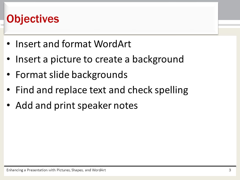 Objectives Insert and format WordArt