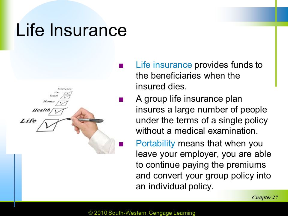 Life Insurance Life insurance provides funds to the beneficiaries when the insured dies.
