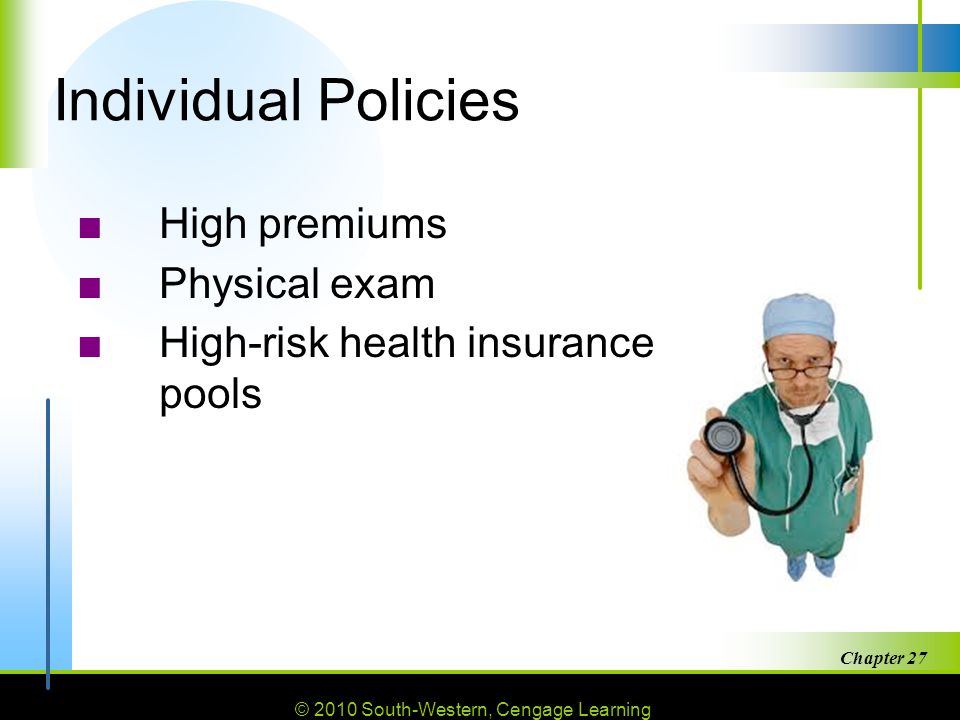 Individual Policies High premiums Physical exam