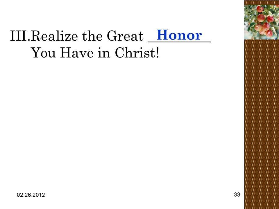 Realize the Great _________ You Have in Christ! Honor