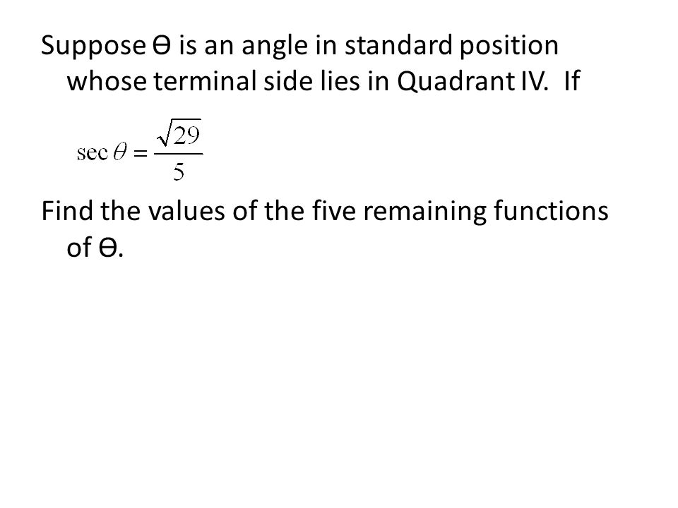 Suppose Ѳ is an angle in standard position whose terminal side lies in Quadrant IV.