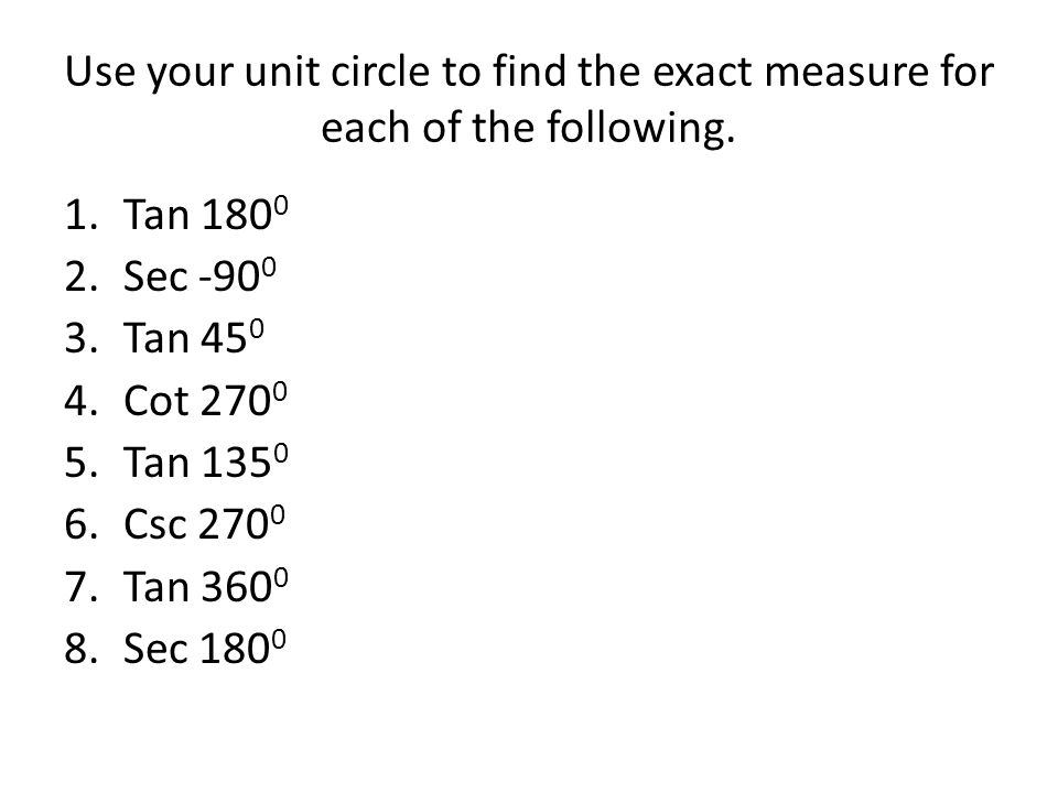 Use your unit circle to find the exact measure for each of the following.