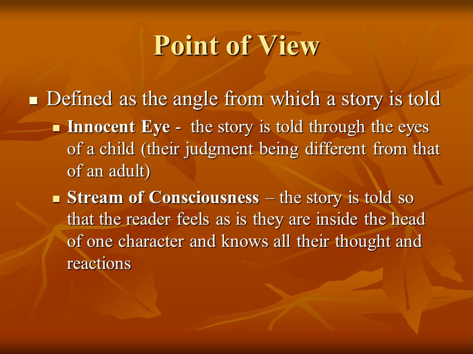 Point of View Defined as the angle from which a story is told