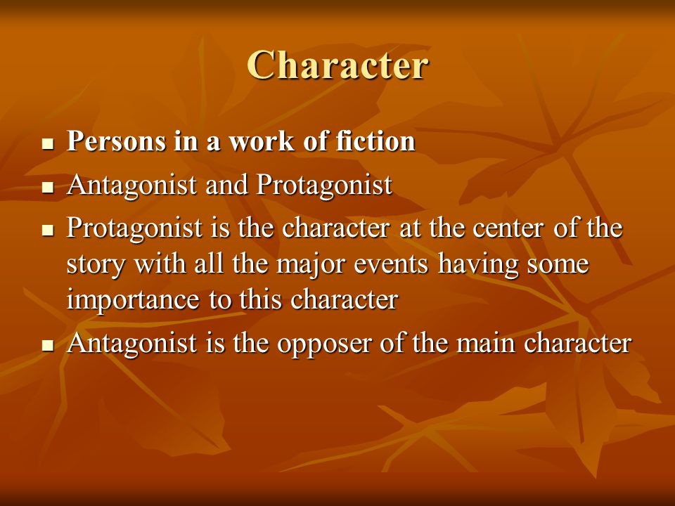 Character Persons in a work of fiction Antagonist and Protagonist