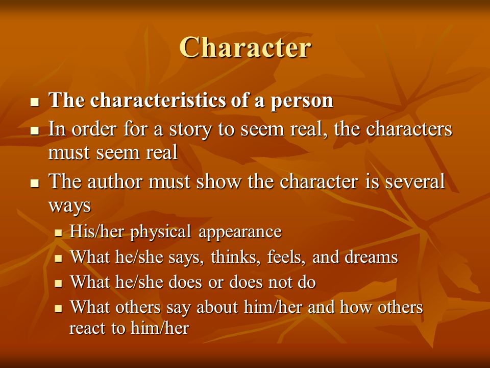 Character The characteristics of a person