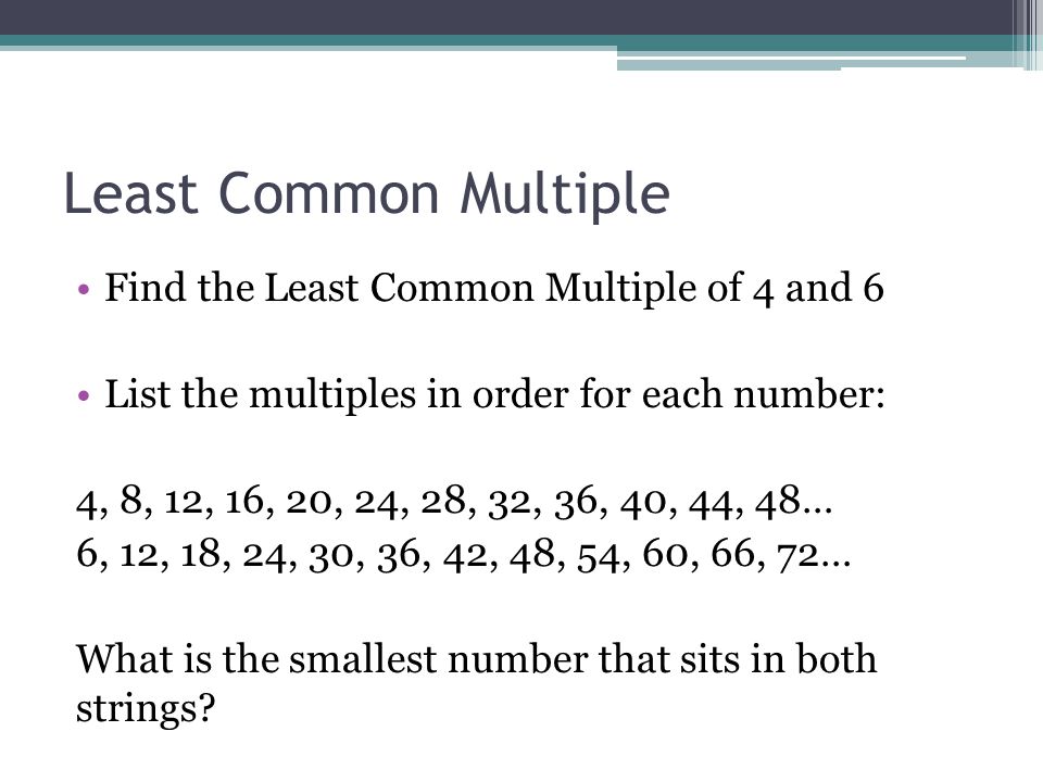 Least Common Multiple Find the Least Common Multiple of 4 and 6